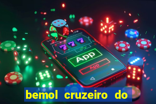 bemol cruzeiro do sul acre